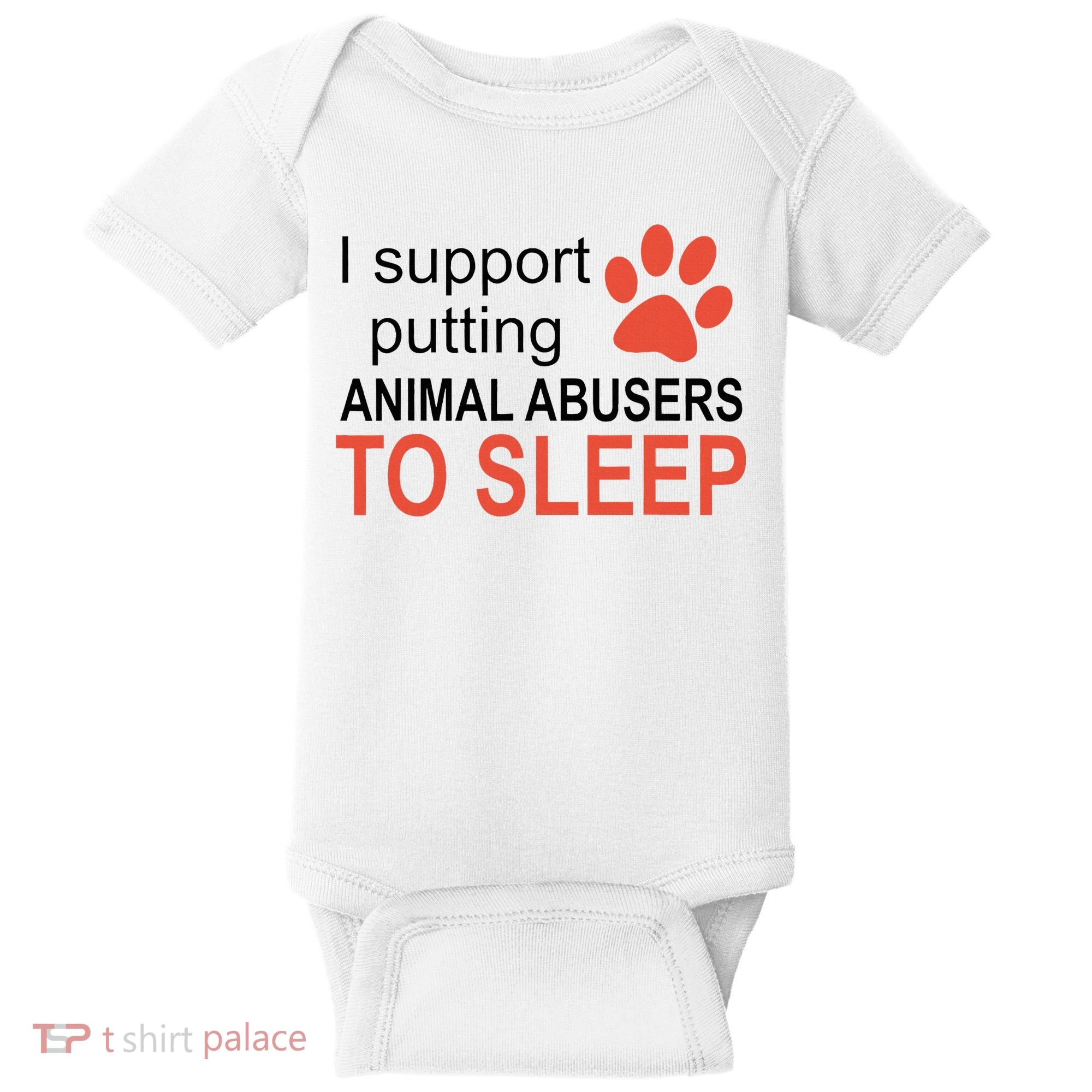 I Support Putting Animal Abusers To Sleep Baby Bodysuit