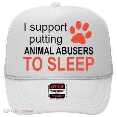 I Support Putting Animal Abusers To Sleep Hat
