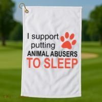 I Support Putting Animal Abusers To Sleep Golf Towel thumb 1