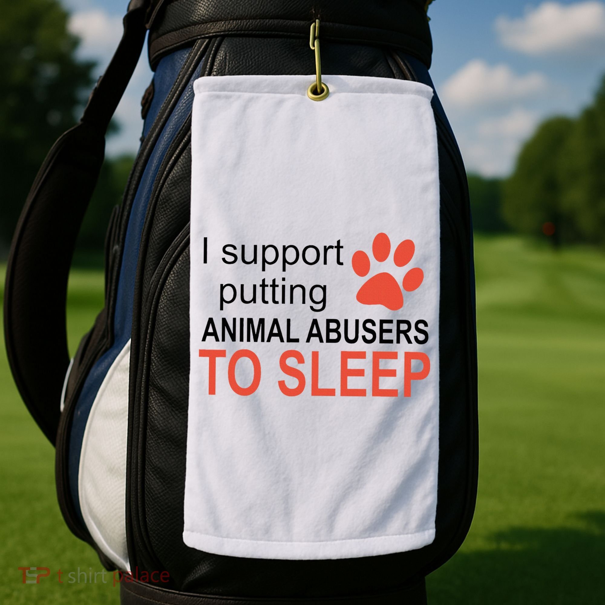 I Support Putting Animal Abusers To Sleep Golf Towel