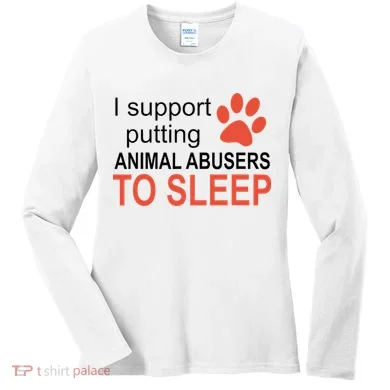 I Support Putting Animal Abusers To Sleep Women's Long Sleeve Shirt