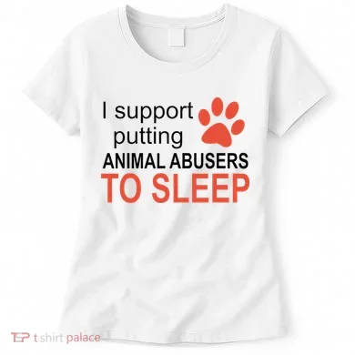 I Support Putting Animal Abusers To Sleep Women's T-Shirt
