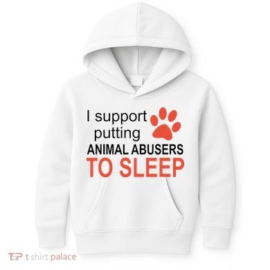 I Support Putting Animal Abusers To Sleep Kids Hoodie