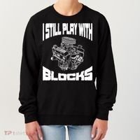 I Still Play With Blocks Meaningful Gift Mechanic Engine Motor Women's Sweatshirt thumb 0