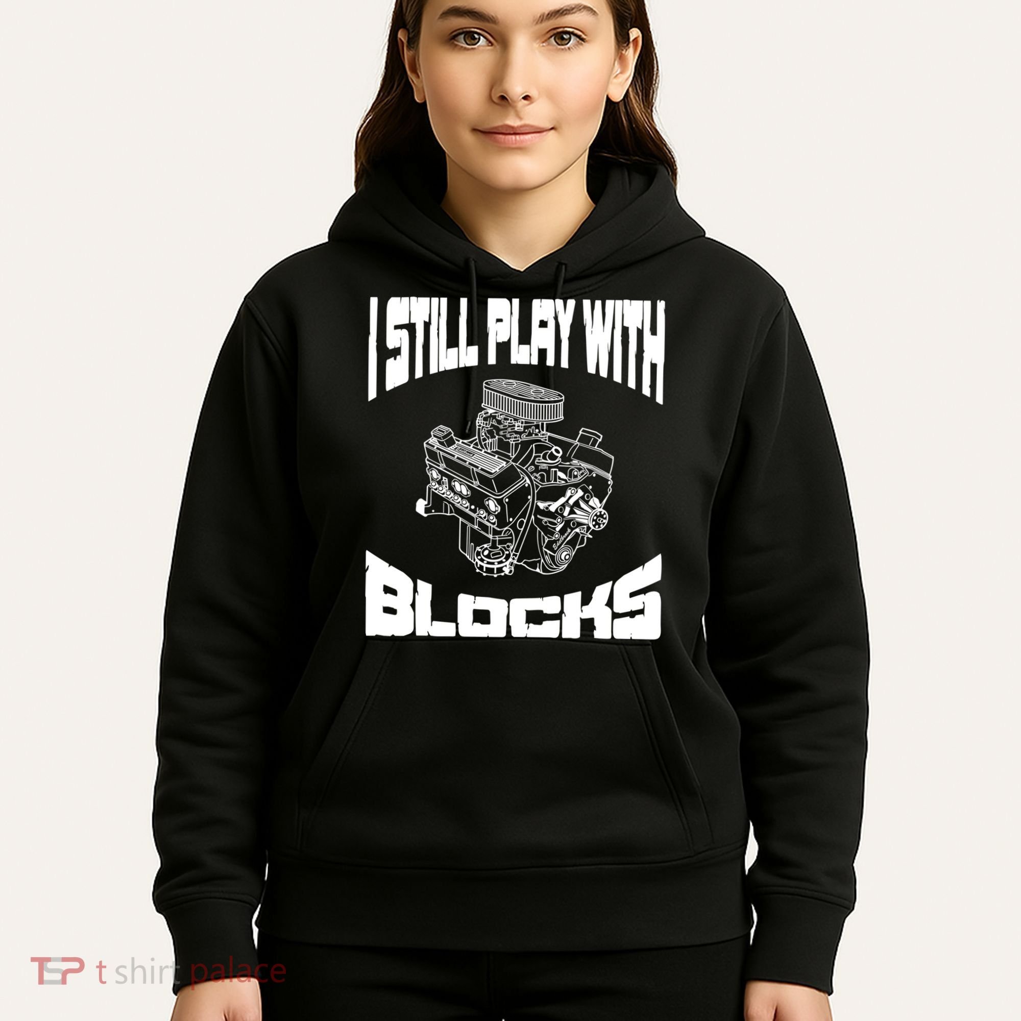 I Still Play With Blocks Meaningful Gift Mechanic Engine Motor Hoodie