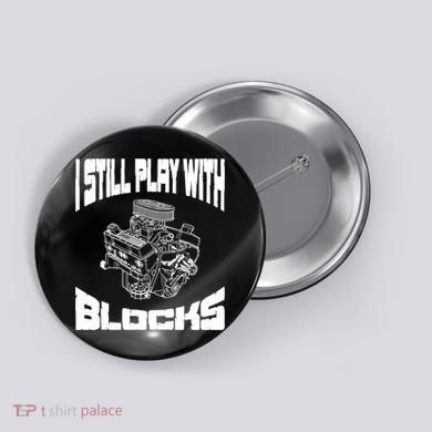 I Still Play With Blocks Meaningful Gift Mechanic Engine Motor Button