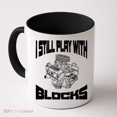 I Still Play With Blocks Meaningful Gift Mechanic Engine Motor Coffee Mug