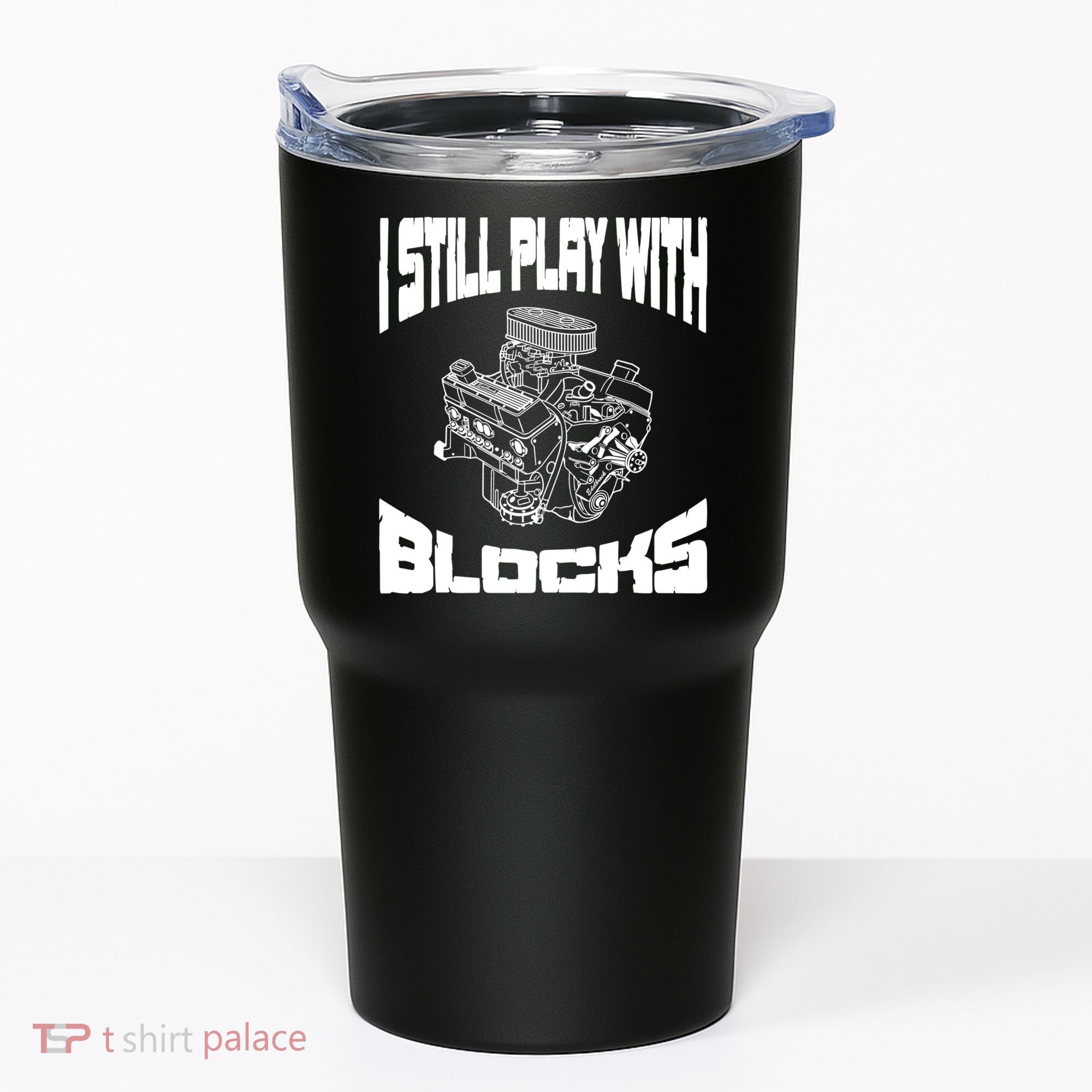 I Still Play With Blocks Meaningful Gift Mechanic Engine Motor Tumbler