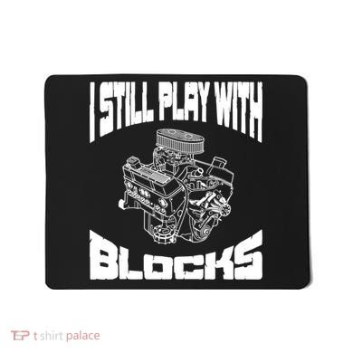 I Still Play With Blocks Meaningful Gift Mechanic Engine Motor Mousepad