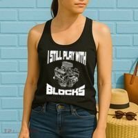 I Still Play With Blocks Meaningful Gift Mechanic Engine Motor Women's Tank Top thumb 2