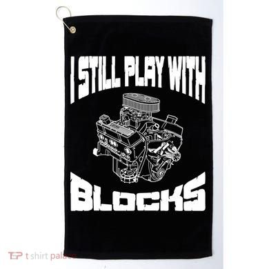 I Still Play With Blocks Meaningful Gift Mechanic Engine Motor Golf Towel