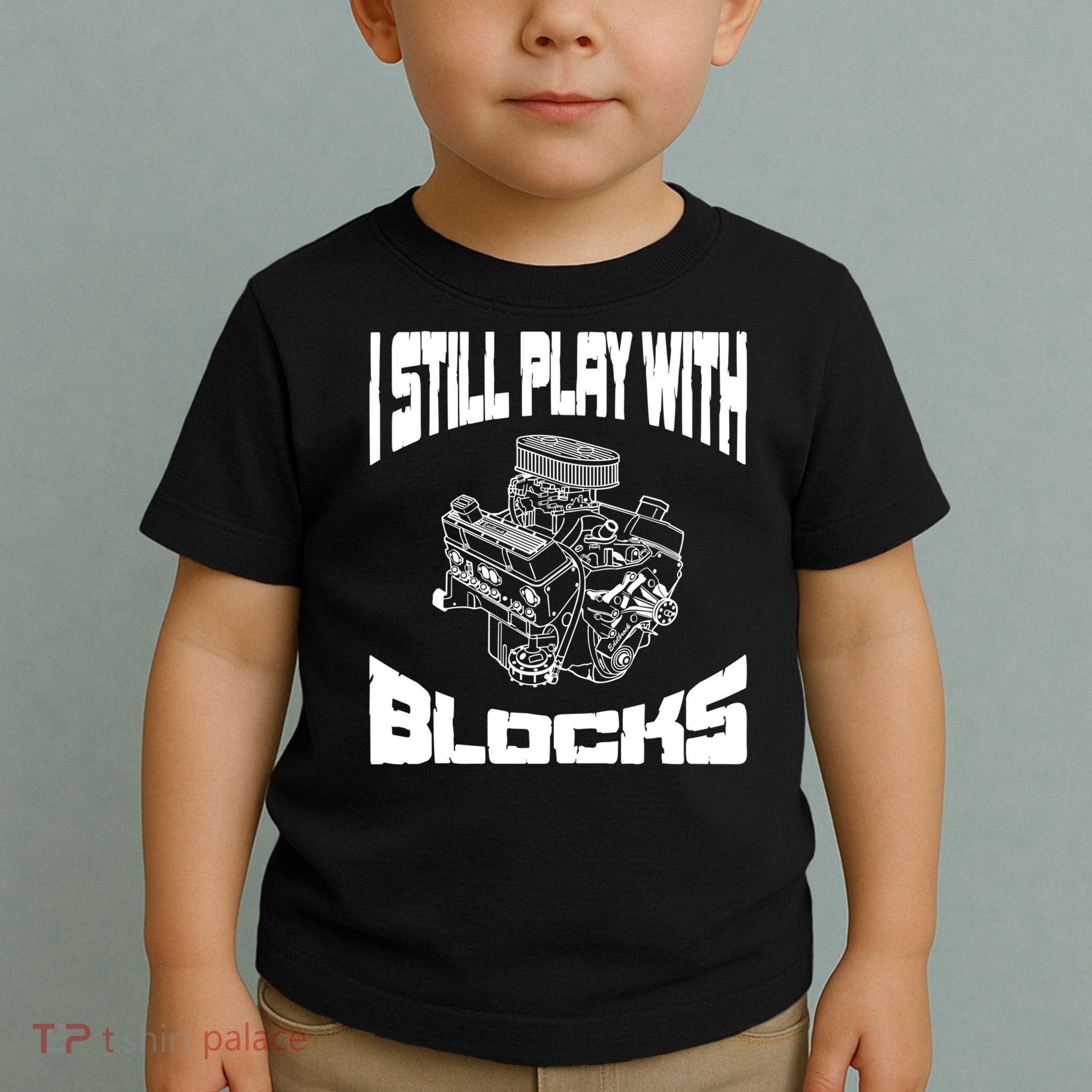 I Still Play With Blocks Meaningful Gift Mechanic Engine Motor Toddler T-Shirt