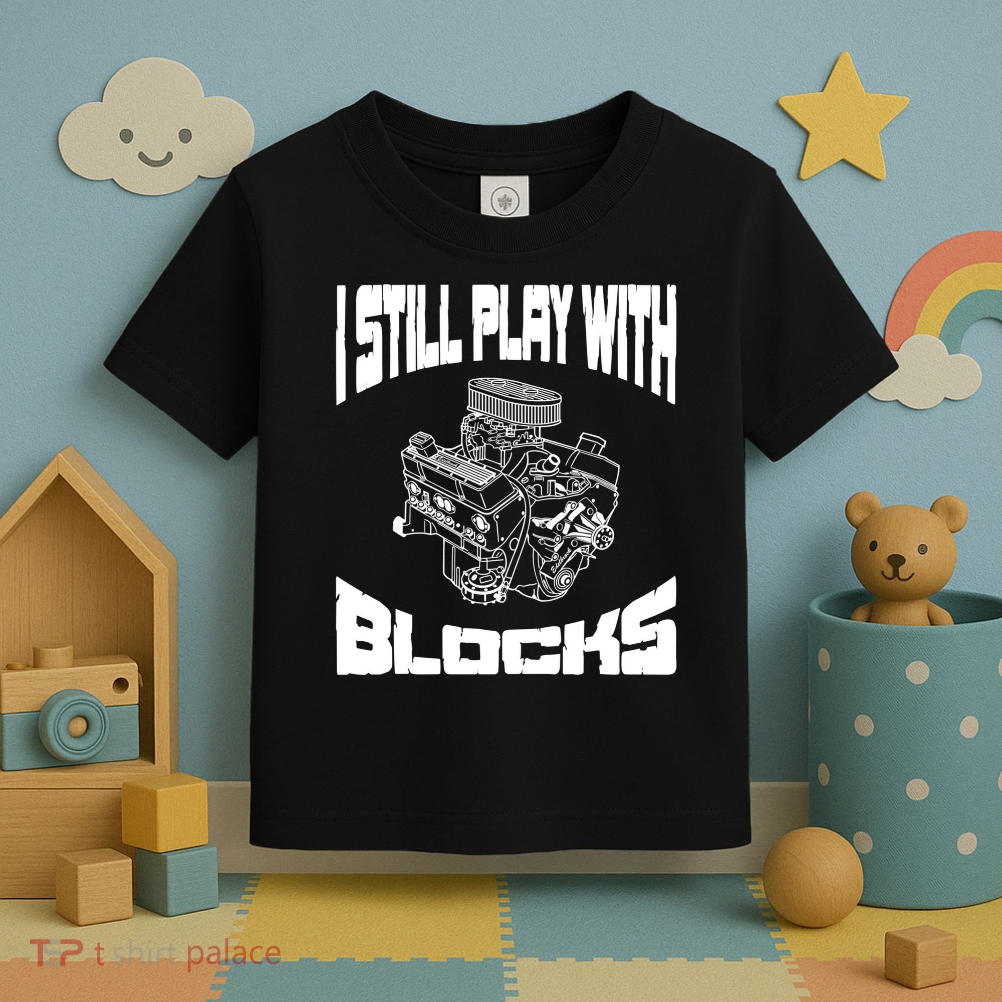 I Still Play With Blocks Meaningful Gift Mechanic Engine Motor Toddler T-Shirt