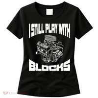 I Still Play With Blocks Meaningful Gift Mechanic Engine Motor Women's T-Shirt thumb 0