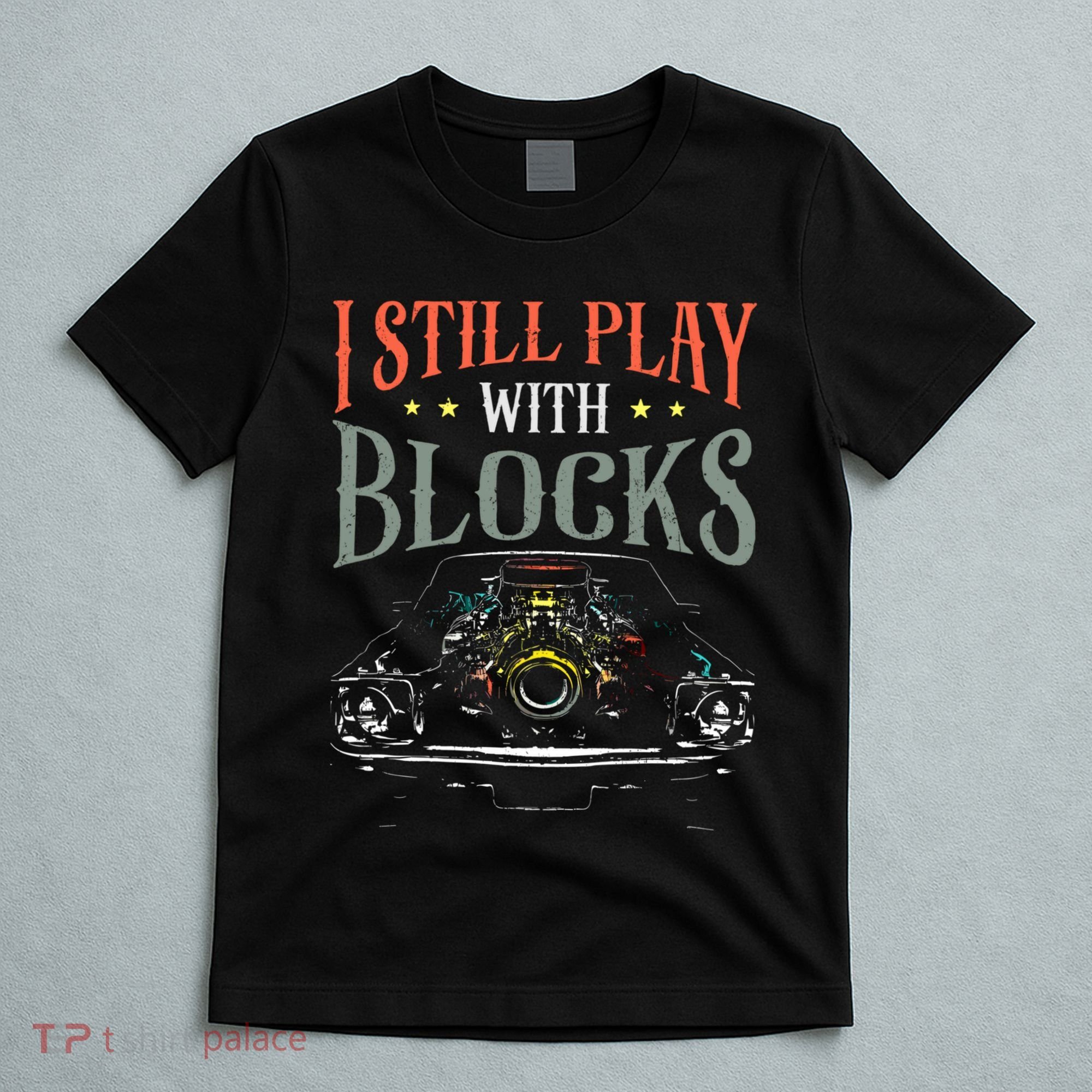 I Still Play With Blocks Vintage Car Engine Block Mechanic T-Shirt