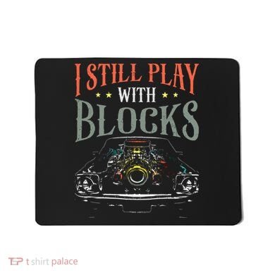 I Still Play With Blocks Vintage Car Engine Block Mechanic Mousepad
