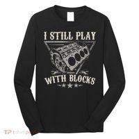 I Still Play With Blocks Car Mechanic Motor Engine Long Sleeve Shirt thumb 0