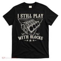 I Still Play With Blocks Car Mechanic Motor Engine T-Shirt thumb 0