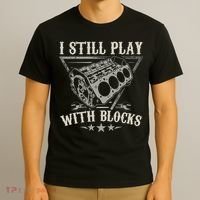 I Still Play With Blocks Car Mechanic Motor Engine T-Shirt thumb 3