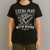 I Still Play With Blocks Car Mechanic Motor Engine T-Shirt thumb 4