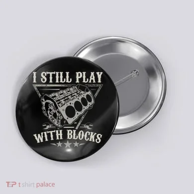 I Still Play With Blocks Car Mechanic Motor Engine Button