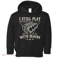 I Still Play With Blocks Car Mechanic Motor Engine Toddler Hoodie thumb 0