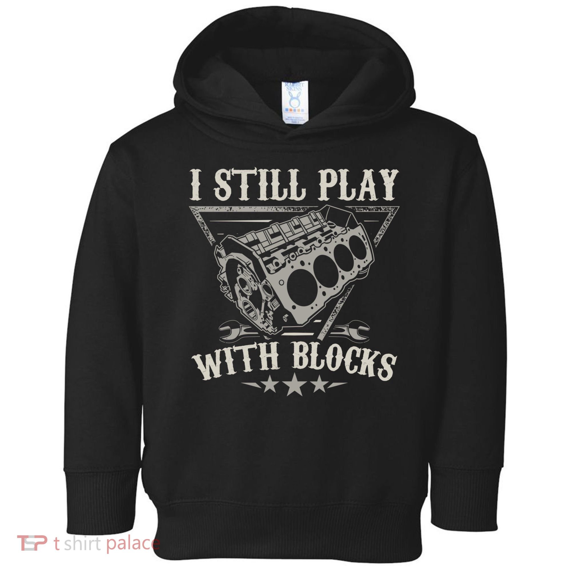 I Still Play With Blocks Car Mechanic Motor Engine Toddler Hoodie