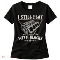 I Still Play With Blocks Car Mechanic Motor Engine Women's T-Shirt thumb 0