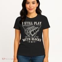 I Still Play With Blocks Car Mechanic Motor Engine Women's T-Shirt thumb 4