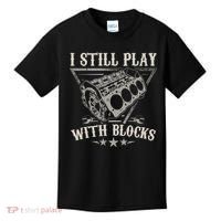 I Still Play With Blocks Car Mechanic Motor Engine Kids T-Shirt thumb 0