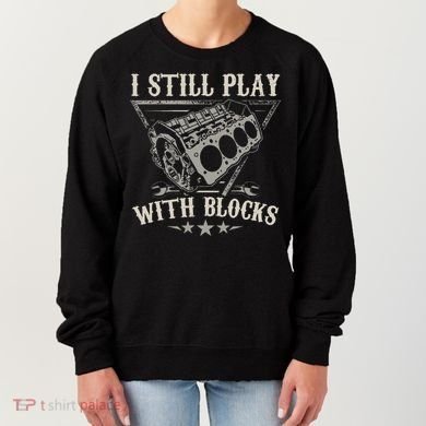 I Still Play With Blocks Car Mechanic Motor Engine Women's Sweatshirt