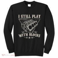 I Still Play With Blocks Car Mechanic Motor Engine Sweatshirt thumb 0