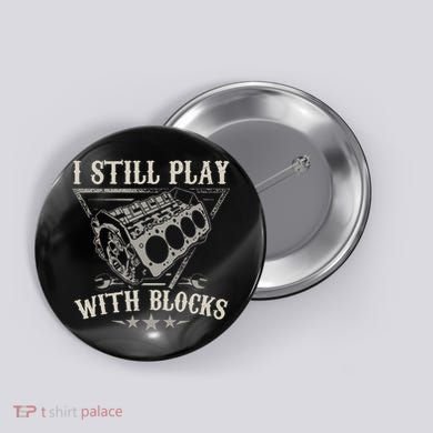 I Still Play With Blocks Car Mechanic Motor Engine Button