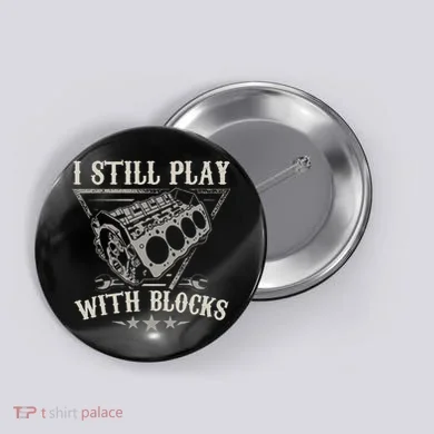 I Still Play With Blocks Car Mechanic Motor Engine Button