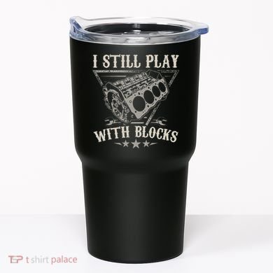 I Still Play With Blocks Car Mechanic Motor Engine Tumbler