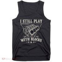 I Still Play With Blocks Car Mechanic Motor Engine Tank Top thumb 0