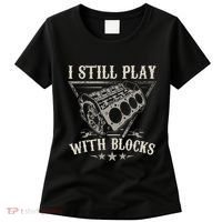 I Still Play With Blocks Car Mechanic Motor Engine Women's T-Shirt thumb 0