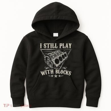 I Still Play With Blocks Car Mechanic Motor Engine Kids Hoodie