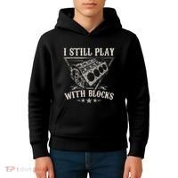 I Still Play With Blocks Car Mechanic Motor Engine Kids Hoodie thumb 4