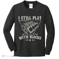 I Still Play With Blocks Car Mechanic Motor Engine Kids Long Sleeve Shirt thumb 0