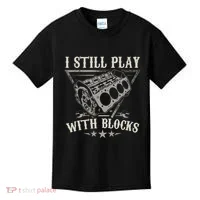 I Still Play With Blocks Car Mechanic Motor Engine Kids T-Shirt thumb 0