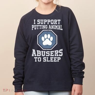I Support Putting Animal Abusers To Sleep Women's Sweatshirt