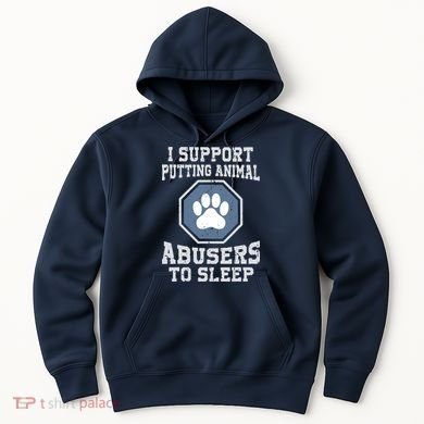 I Support Putting Animal Abusers To Sleep Hoodie