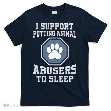I Support Putting Animal Abusers To Sleep T-Shirt