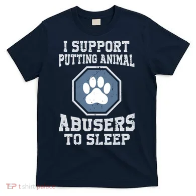 I Support Putting Animal Abusers To Sleep T-Shirt