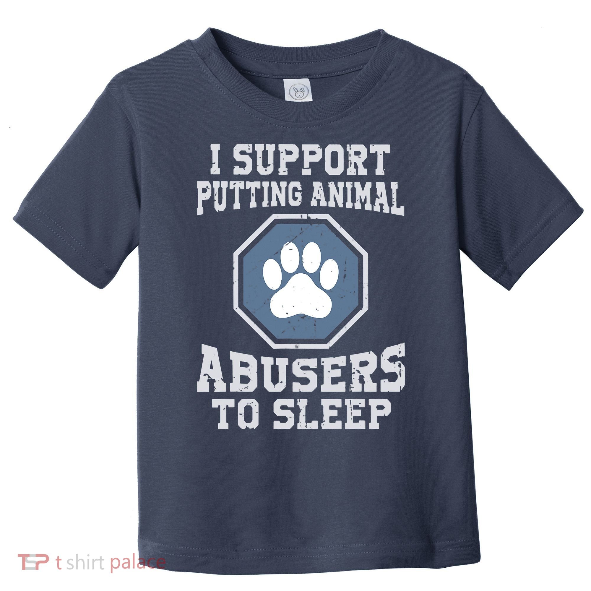 I Support Putting Animal Abusers To Sleep Toddler T-Shirt