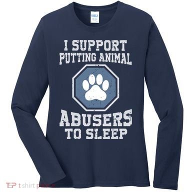 I Support Putting Animal Abusers To Sleep Women's Long Sleeve Shirt