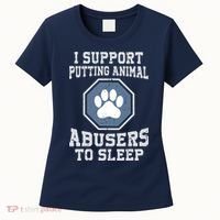 I Support Putting Animal Abusers To Sleep Women's T-Shirt thumb 0