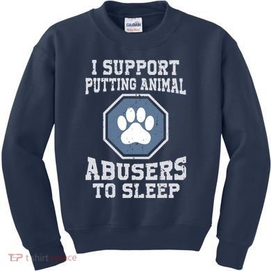 I Support Putting Animal Abusers To Sleep Kids Sweatshirt