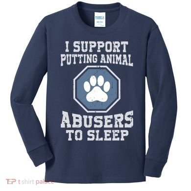 I Support Putting Animal Abusers To Sleep Kids Long Sleeve Shirt